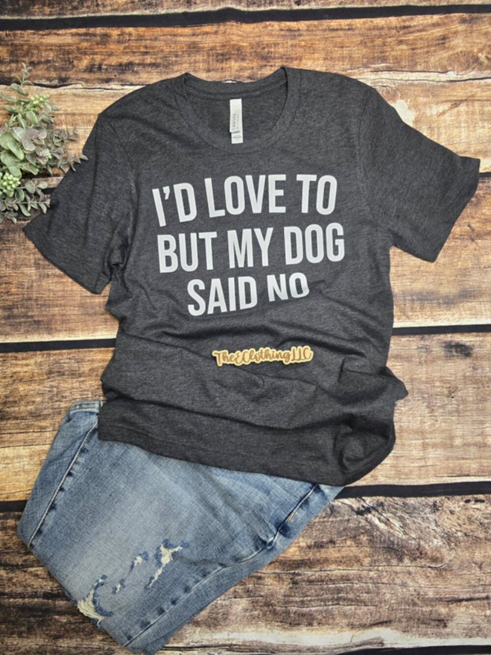 I'd Love To But My Dog Said No Tee